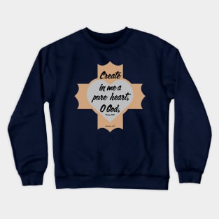 Psalm 51:10 Create in Me a Pure Heart, O God, Crewneck Sweatshirt